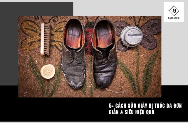 5+ Cách Sửa Giày Bị Tróc Da Đơn Giản & Siêu Hiệu Quả